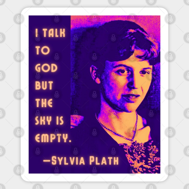 Copy of Sylvia Plath portrait and quote: I talk to God, but the sky is empty. Sticker by artbleed